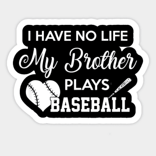 I Have No Life My Brother Plays Baseball Funny Sticker